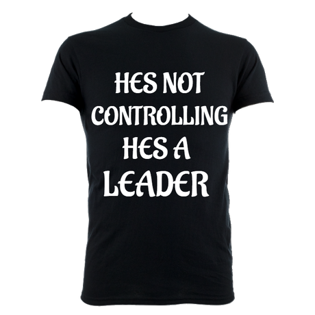 HE'S NOT CONTROLLING HES A LEADER