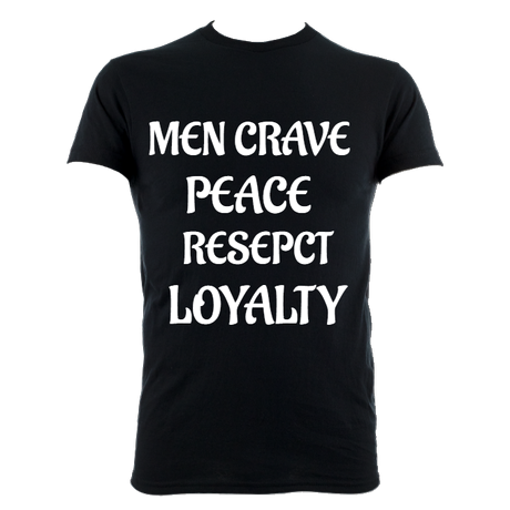 MEN CRAVE PEACE RESPECT LOYALTY